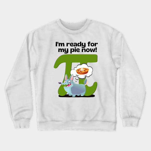 I'm ready for my pie now! Green Crewneck Sweatshirt by Weenie Riot